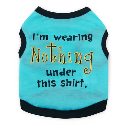 Funny Words Printed Modern Cotton Tank Top for Small Size Pets Dog Owners 'I AM WEARING NOTHING THIS SHIRT' for Spring Warmth